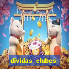 dividas clubes brasileiros 2024